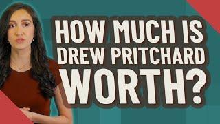 How much is Drew Pritchard worth?