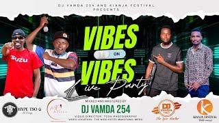 VIBES ON VIBES LIVE PARTY - EP 1 -  DJ VAMDA 254 FT  KIANJA FESTIVAL - NYASH | ANGUKA NAYO | VIBES