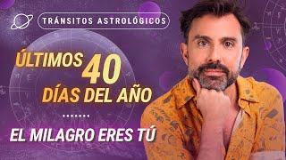 ⏳ ÚLTIMOS 40 DÍAS DEL AÑO: El Milagro eres Tú  - Tránsitos Astrológicos