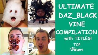 Ultimate Daz_Black Vine Compilation w/ Titles - All Daz_Black Vines (556 Vines) - Top Viners 