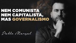 NEM COMUNISTA, NEM CAPITALISTA, MAS GOVERNALISMO | PABLO MARÇAL