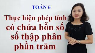 Toán 6: Thực hiện các phép tính có hỗn số, số thập phân, phần trăm
