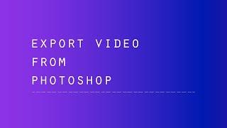 Export Video From Photoshop