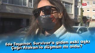 Eda Taşpınar, Survivor'a giden eski aşkı Çağrı Atakan'la düşman mı oldu?