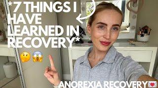 7 Things I Have Learned In 7 Months Of Recovery | ED RECOVERY