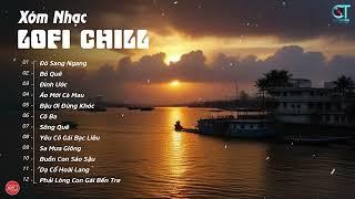 Play List Miền Tây Lofi Chill Mix Nhẹ Nhàng Cực Hay Mới Nhất 2024 | Đò Sang Ngang, Bỏ Quê, Đính Ước