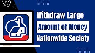 How to Withdraw Large Amount of Money from Nationwide Building Society