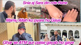 Mamu Allah ko pyare ho Gaye, Ghar se ATM aur paise gayab ho gaye, Snia aj Sara din rote Rahe,