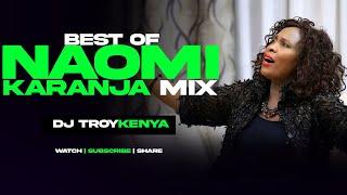 BEST OF NAOMI KARANJA MIX 2024 | DJ TROY KENYA