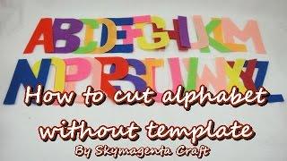 Felt Tutorial - How to cut alphabet without template