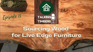 Sourcing Wood for Live Edge Furniture - Talking Timbers Episode 15