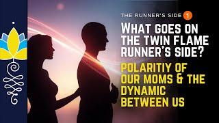 What goes on the twin flame Runner's side?: Polarity of our Moms and the dynamic between us!