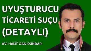 Uyuşturucu Ticareti Suçu | DETAYLI ANLATIM