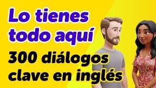 ¡Lo tienes todo aquí! 300 conversaciones clave en inglés