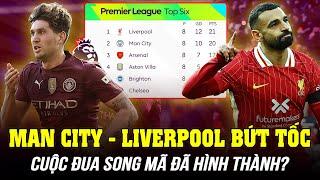 MAN CITY VÀ LIVERPOOL BỨT TỐC, ARSENAL RUNG CHUÔNG: CUỘC ĐUA SONG MÃ ĐÃ HÌNH THÀNH?