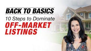 Back to Basics - 10 Steps to Dominate Off-Market Listings