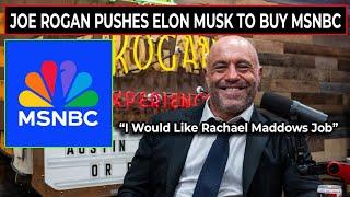 BREAKING - Joe Rogan Says He Will Be a News Anchor On MSNBC If Elon Musk Buys It