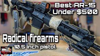 Radical firearms 10.5 pistol 2nd look (Best AR-15 under $500)