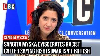 Sangita Myska eviscerates racist caller saying Rishi Sunak isn't British | LBC