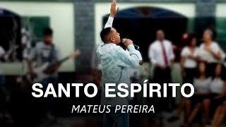 Mateus Pereira - SANTO ESPÍRITO (Ministração)