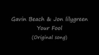 Gavin Beach & Jon Lilygreen - Your Fool (original)