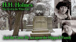 THE CURSE OF H.H. HOLMES - Did the Hippach Family Suffer the Wrath of The Devil in the White City?