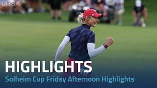 Solheim Cup 2024 | Friday Afternoon Highlights