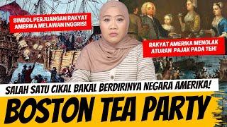 BOSTON TEA PARTY - CIKAL BAKAL TERBENTUKNYA NEGARA AMERIKA SERIKAT!