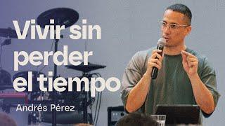 Vivir sin perder el tiempo - Salmo 90 - Andrés Pérez