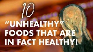 10 "Unhealthy" Foods That Are HEALTHY!