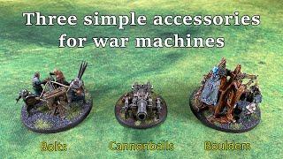 DRW - Quick Tips #2 - Three simple accessories for war machines (Cannonballs, Bolts & Boulders)