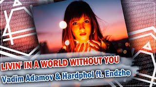 Vadim Adamov & Hardphol ft. Endzhe - Livin' In a World Without You