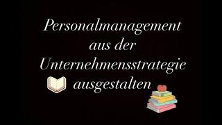 Personalmanagement aus der Unternehmensstrategie ausgestalten