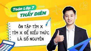 Ôn hè Toán 7 lên 8 - Tìm x, Tìm x để biểu thức là số nguyên - Thầy Lê Ngọc Diên