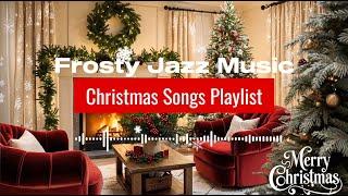 Christmas Instrumental Relaxing Music Playlist  Best Christmas Songs of Frosty Jazz Music 