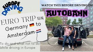 How to drive on Autobahn | Germany to Amsterdam | Europe Road driving guide | Do &Don'ts on Autobahn