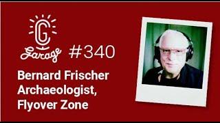 CG Garage Podcast | Bernard Frischer — Archaeologist, Flyover Zone