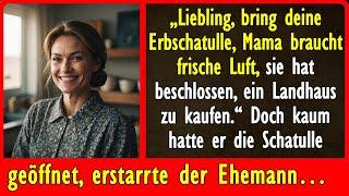 „Liebling, bring deine Erbschatulle, Mama braucht frische Luft, sie hat beschlossen, ein Landhaus