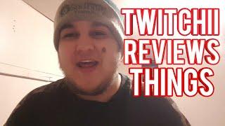 CHANNEL REBOOT | TWITCHII REVIEWS THINGS