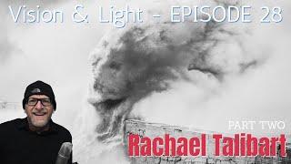 Vision & Light 28: Rachael Talibart - Part Two