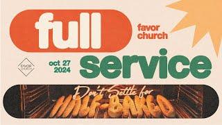 (FULL SERVICE) Don’t Settle For Half-Baked (Jonlee Munoz) // Favor Church