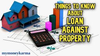 5 Things to Know Before Taking a Loan against Property - mymoneykarma