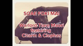 SOAE FOKI MAI (2013) - Warlord Tiare Maori featuring Charm, Clephas & Mathilda (official)