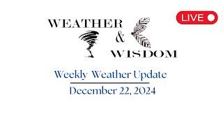 Weekly Weather Update. 12-22-2024