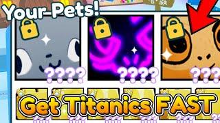 How to Get TITANICS *FAST* in Pet Simulator X...