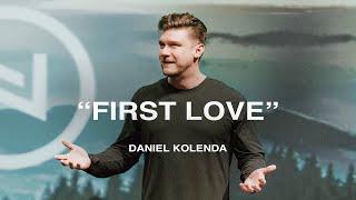 "First Love" | Daniel Kolenda | Nations Church Sermons | 3/10/2024