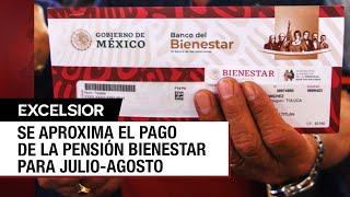 Pago de la Pensión Bienestar para adultos mayores regresa en el mes de julio