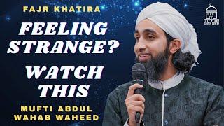 Feeling Strange? Watch This | Fajr Khatira | Mufti Abdul Wahab Waheed