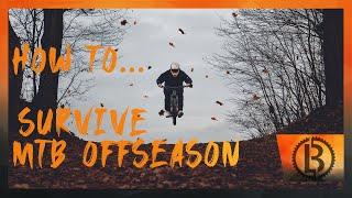 HOW TO... survive MTB OFFSEASON |