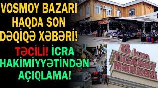 Vasmoy bazarı haqda son xəbər – Təcili İcra hakimiyyətindən açıqlama